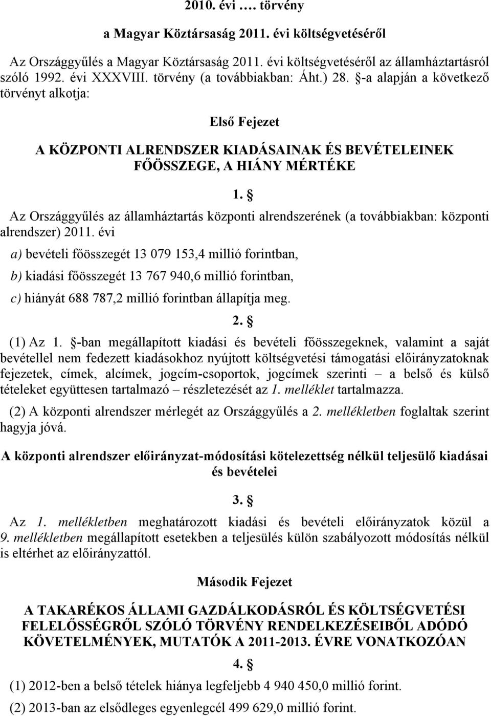 Az Országgyűlés az államháztartás központi alrendszerének (a továbbiakban: központi alrendszer) 2011.