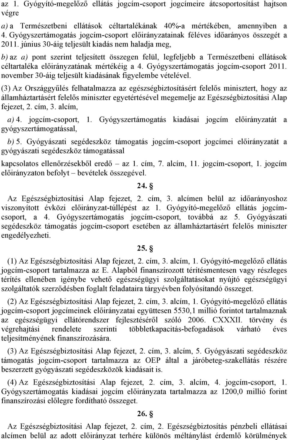 június 30-áig teljesült kiadás nem haladja meg, b) az a) pont szerint teljesített összegen felül, legfeljebb a Természetbeni ellátások céltartaléka előirányzatának mértékéig a 4.