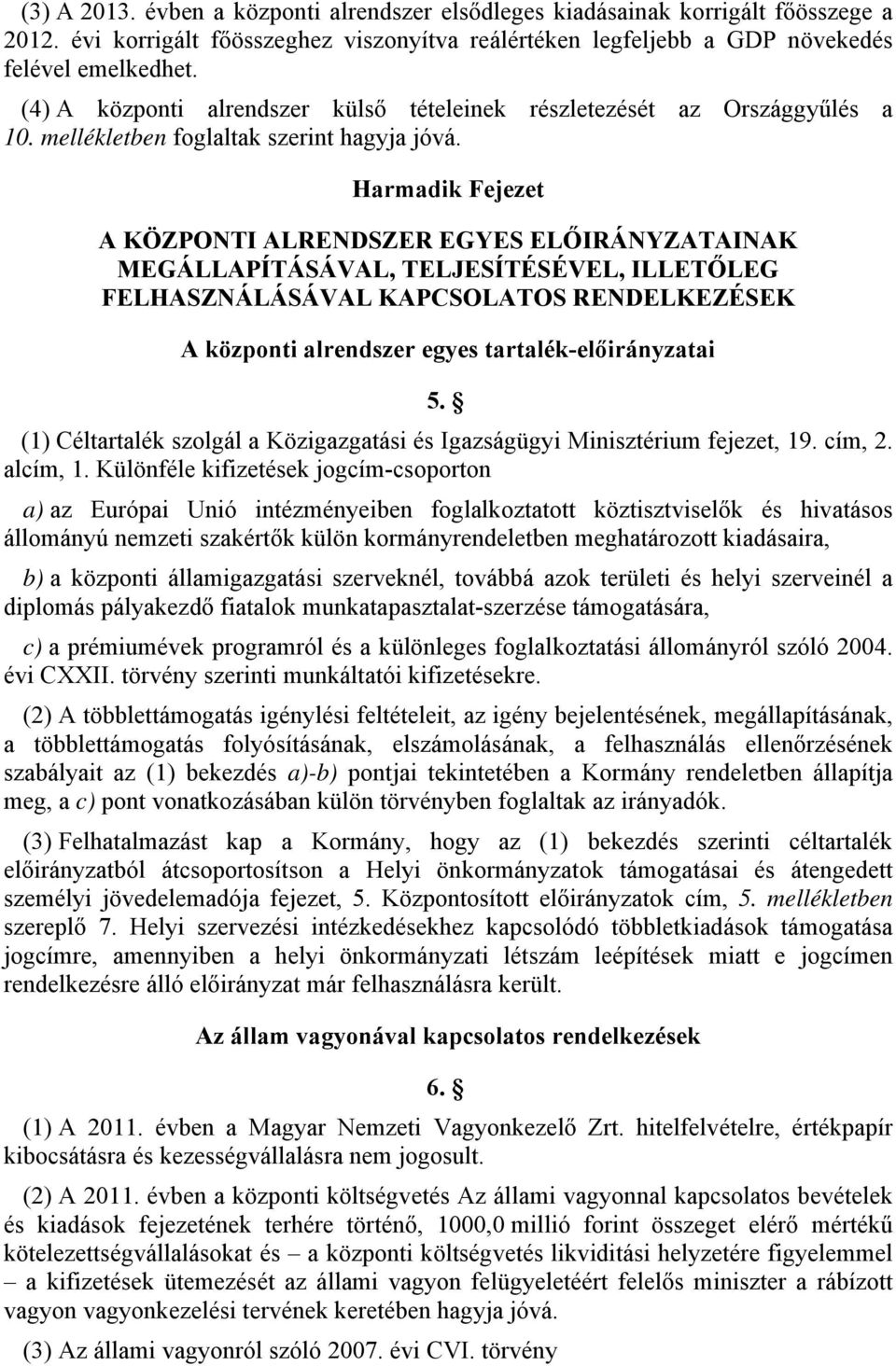 Harmadik Fejezet A KÖZPONTI ALRENDSZER EGYES ELŐIRÁNYZATAINAK MEGÁLLAPÍTÁSÁVAL, TELJESÍTÉSÉVEL, ILLETŐLEG FELHASZNÁLÁSÁVAL KAPCSOLATOS RENDELKEZÉSEK A központi alrendszer egyes tartalék-előirányzatai