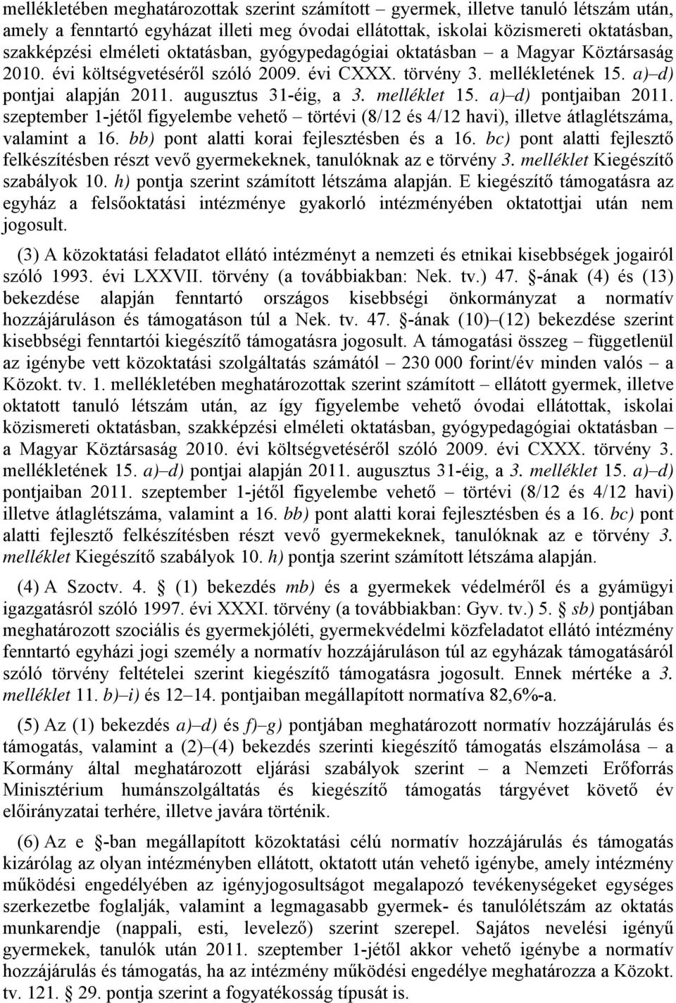 melléklet 15. a) d) pontjaiban 2011. szeptember 1-jétől figyelembe vehető törtévi (8/12 és 4/12 havi), illetve átlaglétszáma, valamint a 16. bb) pont alatti korai fejlesztésben és a 16.