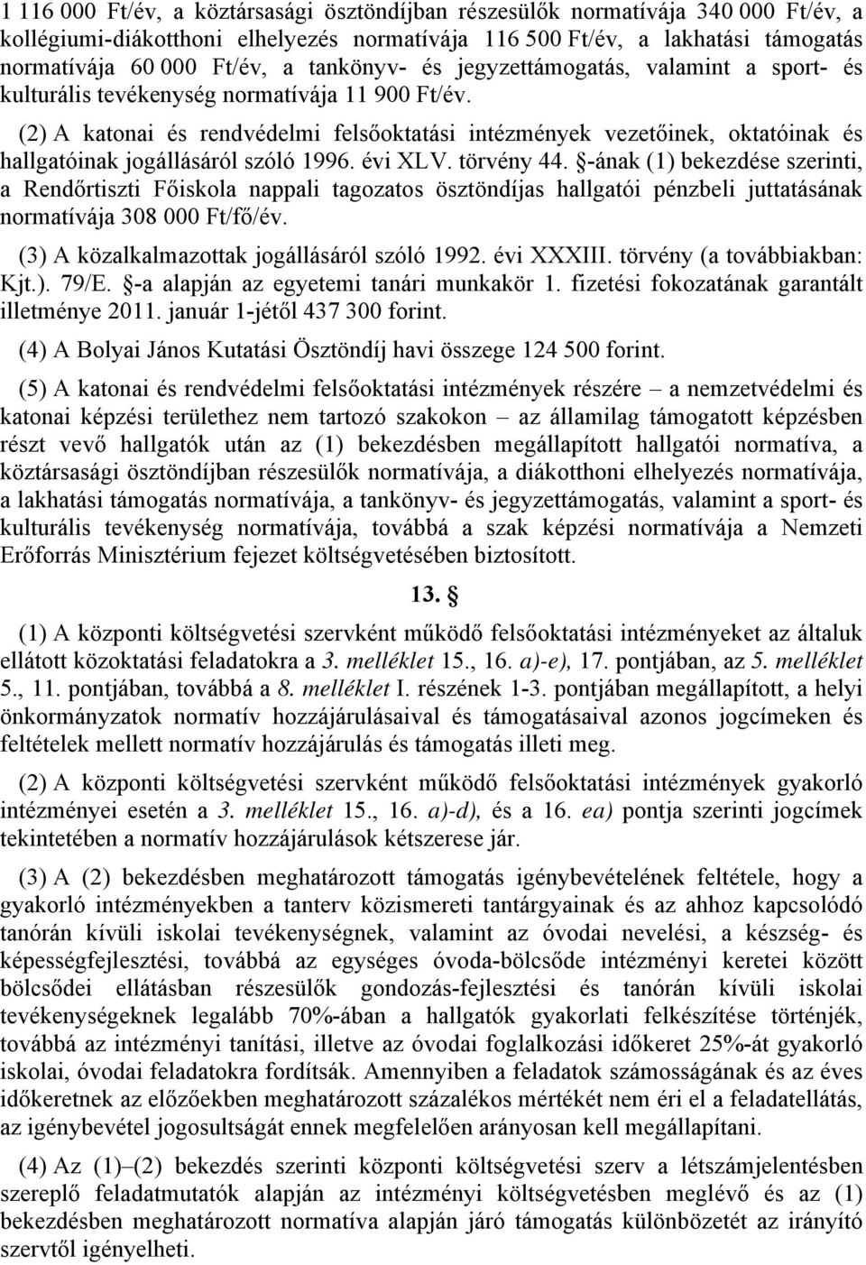 (2) A katonai és rendvédelmi felsőoktatási intézmények vezetőinek, oktatóinak és hallgatóinak jogállásáról szóló 1996. évi XLV. törvény 44.