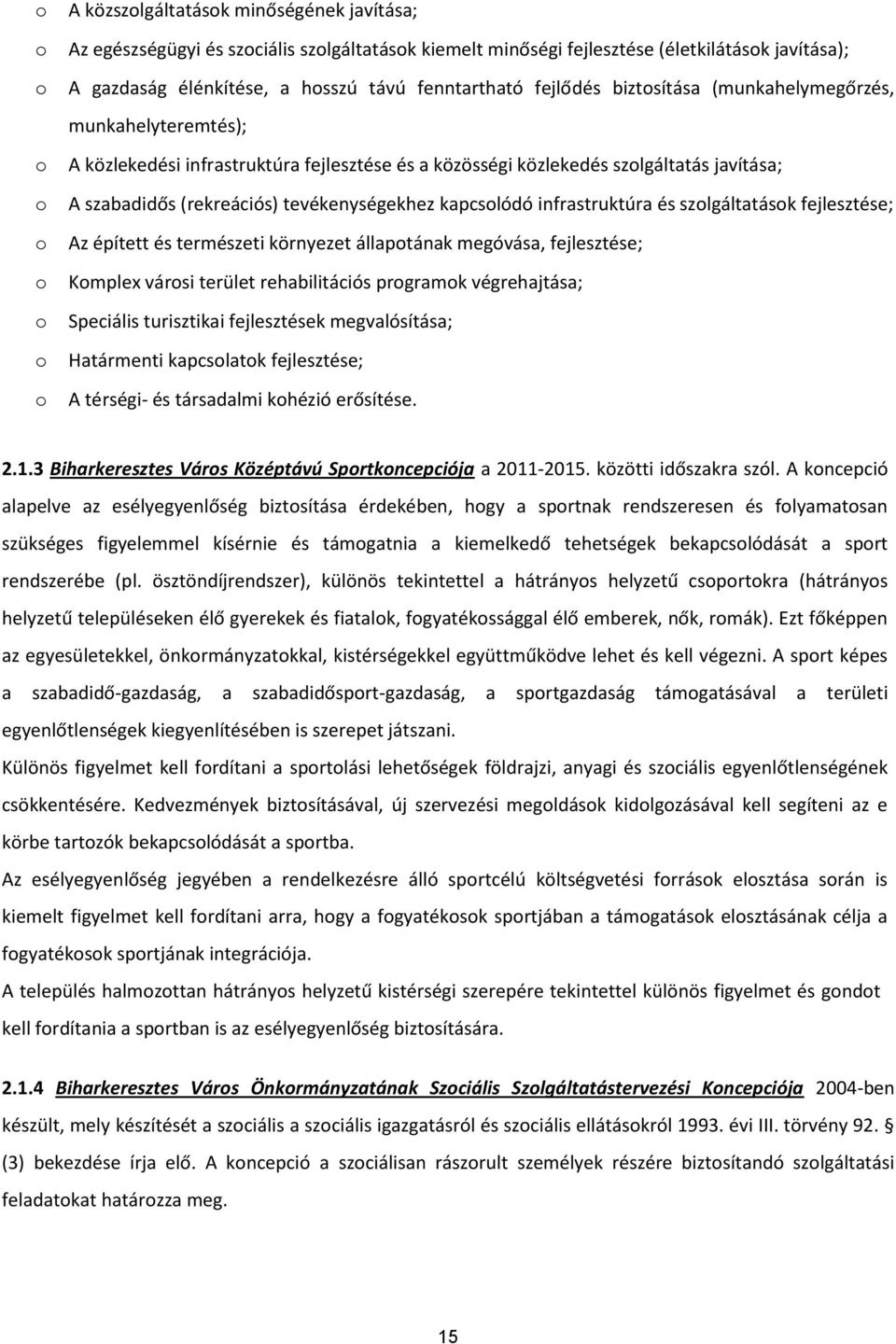 infrastruktúra és szlgáltatásk fejlesztése; Az épített és természeti környezet állaptának megóvása, fejlesztése; Kmplex vársi terület rehabilitációs prgramk végrehajtása; Speciális turisztikai