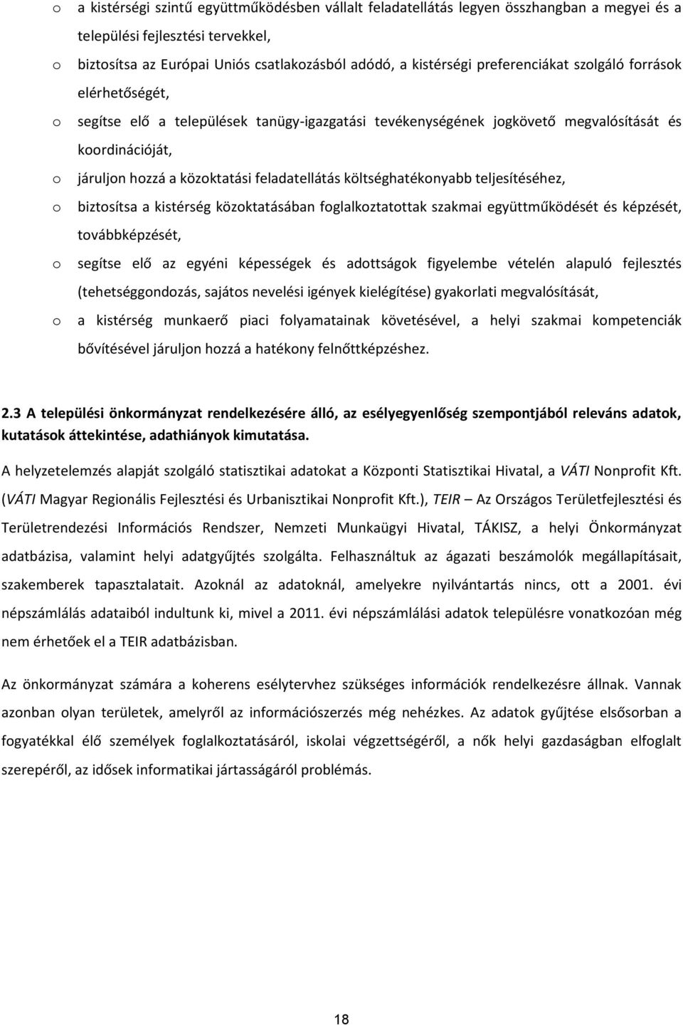 költséghatéknyabb teljesítéséhez, biztsítsa a kistérség közktatásában fglalkztatttak szakmai együttműködését és képzését, tvábbképzését, segítse elő az egyéni képességek és adttságk figyelembe