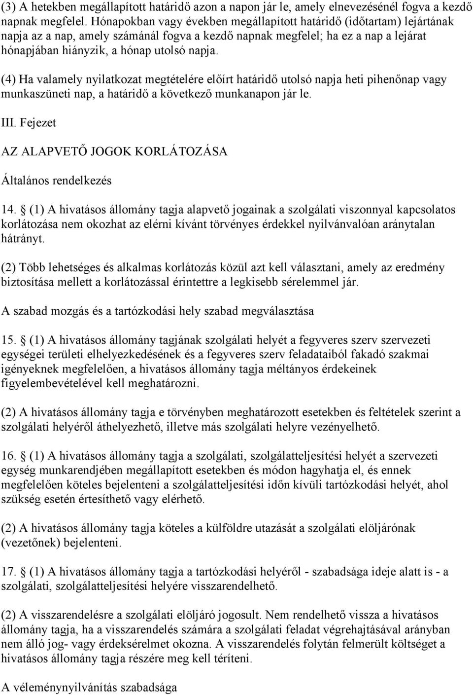 (4) Ha valamely nyilatkozat megtételére előírt határidő utolsó napja heti pihenőnap vagy munkaszüneti nap, a határidő a következő munkanapon jár le. III.