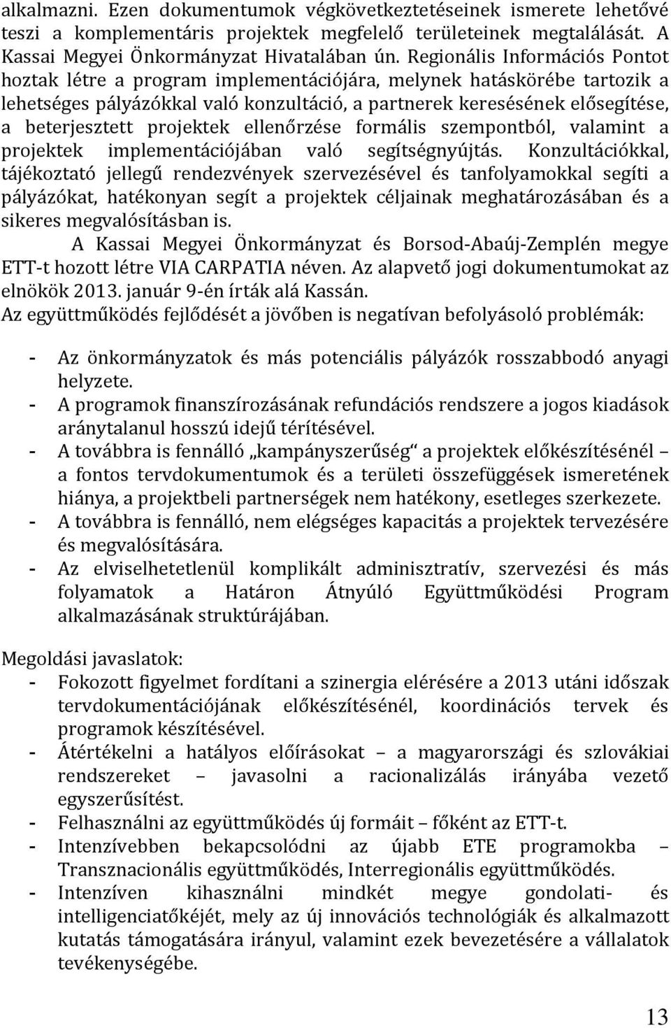 projektek ellenőrzése formális szempontból, valamint a projektek implementációjában való segítségnyújtás.