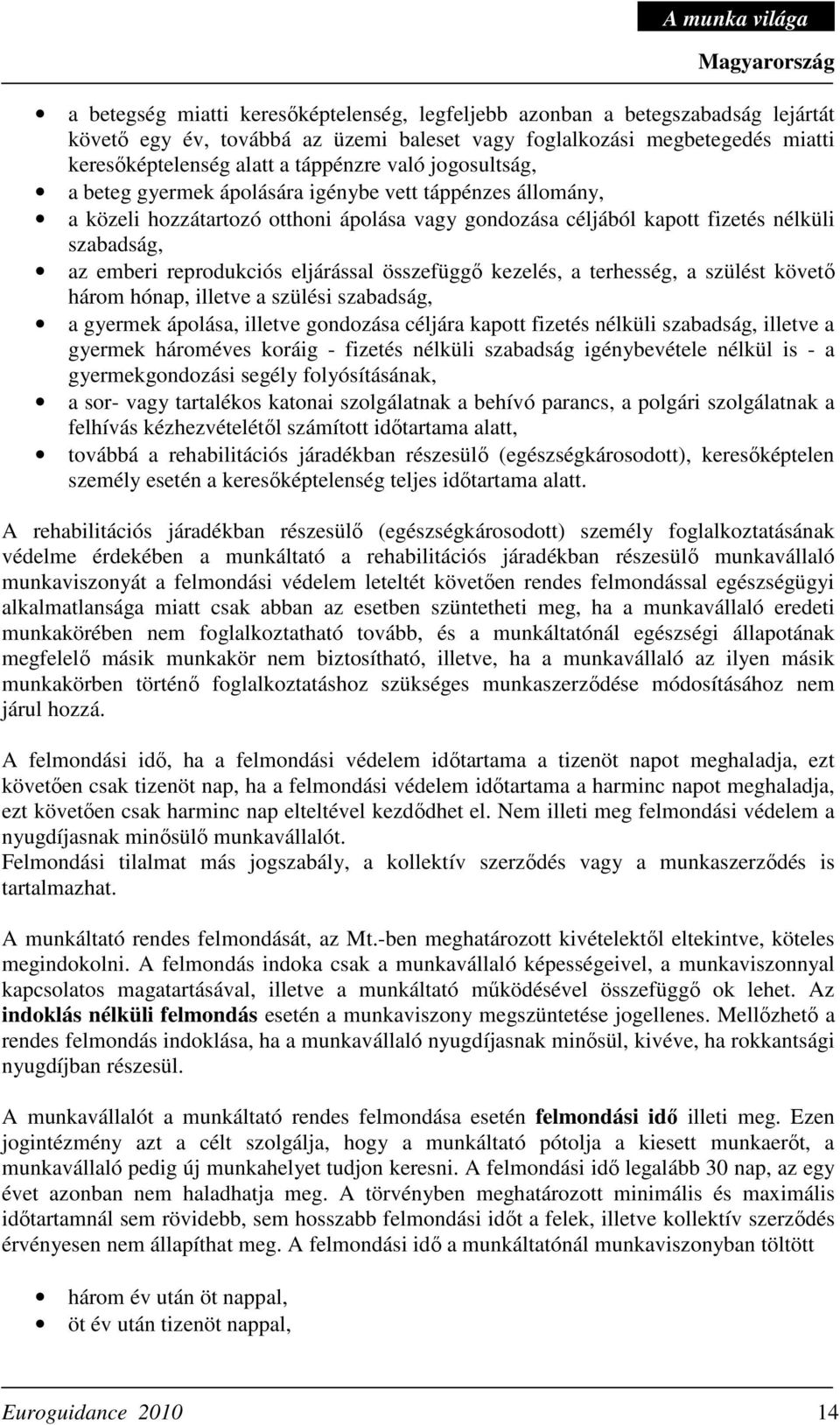 eljárással összefüggı kezelés, a terhesség, a szülést követı három hónap, illetve a szülési szabadság, a gyermek ápolása, illetve gondozása céljára kapott fizetés nélküli szabadság, illetve a gyermek