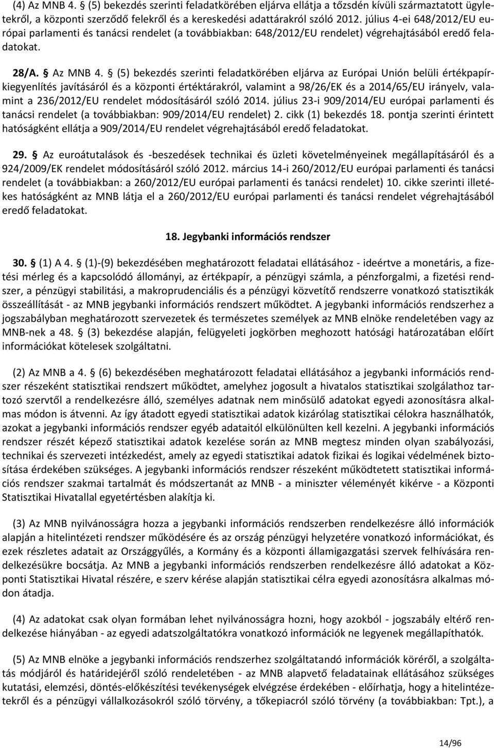 (5) bekezdés szerinti feladatkörében eljárva az Európai Unión belüli értékpapírkiegyenlítés javításáról és a központi értéktárakról, valamint a 98/26/EK és a 2014/65/EU irányelv, valamint a