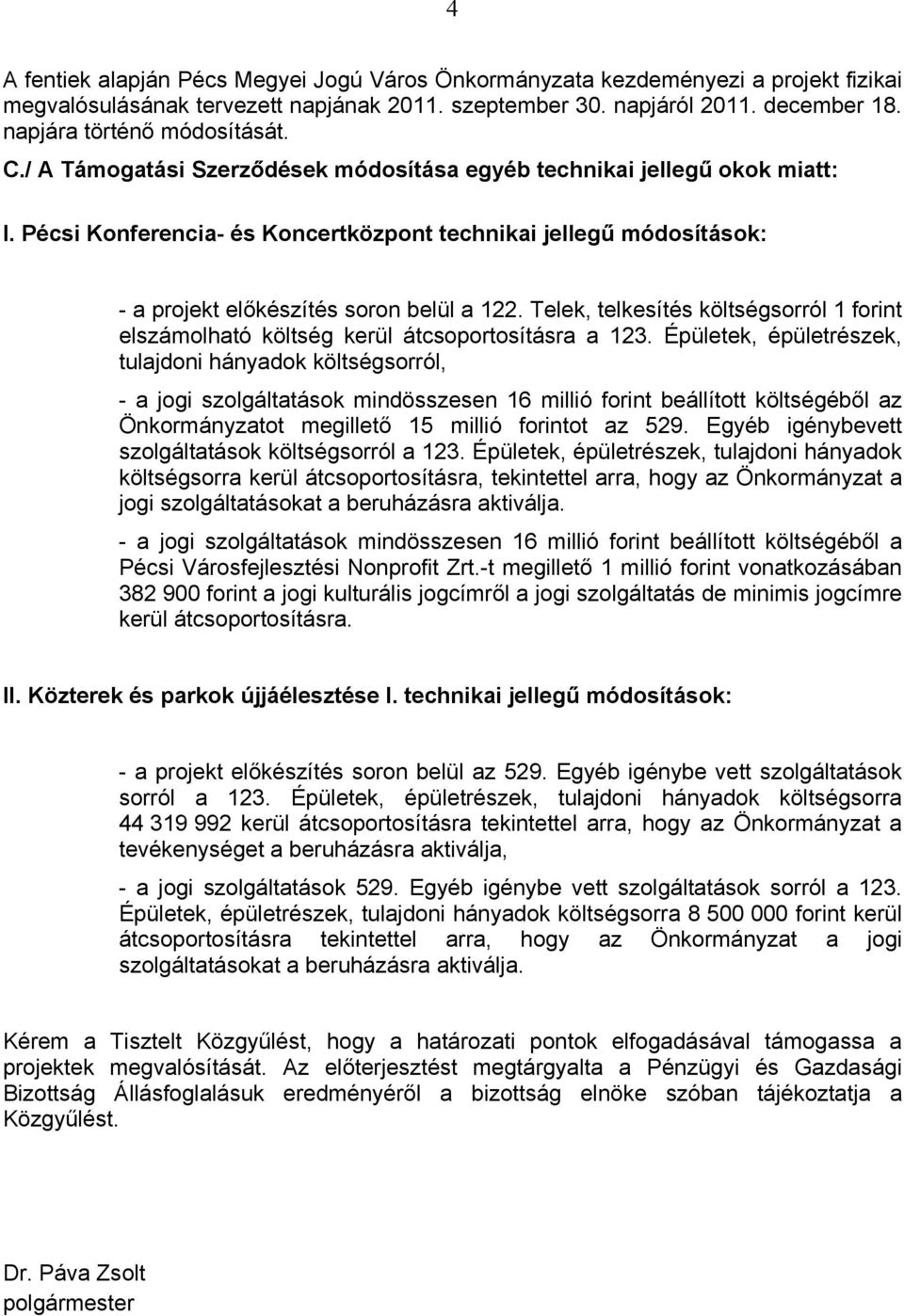 Pécsi Konferencia- és Koncertközpont technikai jellegű módosítások: - a projekt előkészítés soron belül a 122.