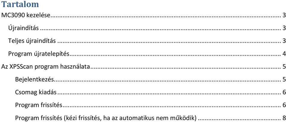 .. 5 Bejelentkezés... 5 Csomag kiadás... 6 Program frissítés.