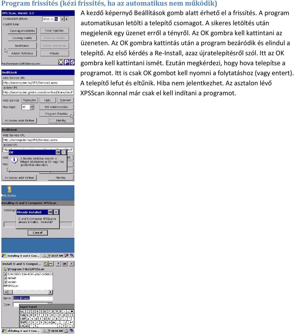 Az OK gombra kattintás után a program bezáródik és elindul a telepítő. Az első kérdés a Re-Install, azaz újratelepítésről szól. Itt az OK gombra kell kattintani ismét.