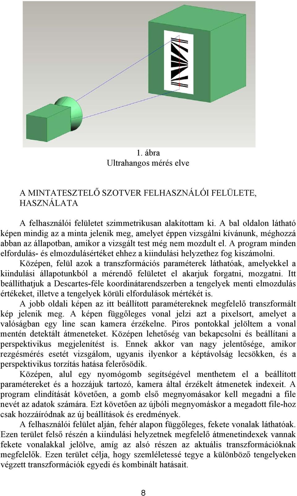 A pogam minden elfodulás- és elmodulásétéket ehhe a kiindulási helethe fog kisámolni.