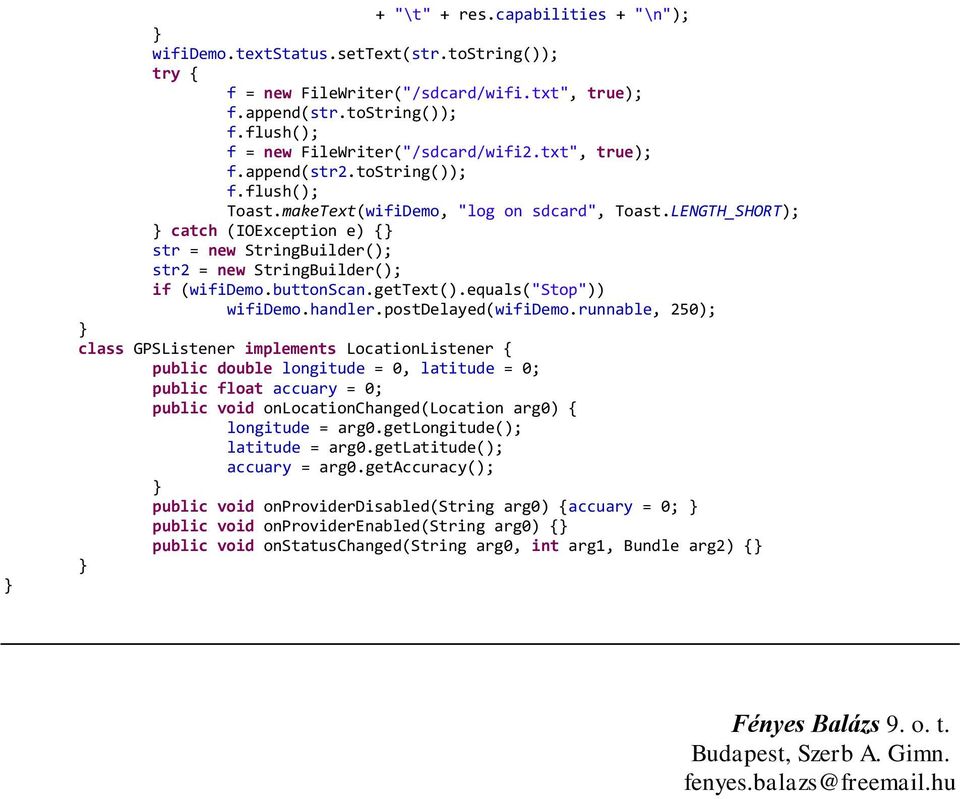 LENGTH_SHORT); catch (IOException e) { str = new StringBuilder(); str2 = new StringBuilder(); if (wifidemo.buttonscan.gettext().equals("stop")) wifidemo.handler.postdelayed(wifidemo.