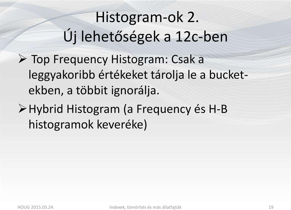 leggyakoribb értékeket tárolja le a bucketekben, a többit