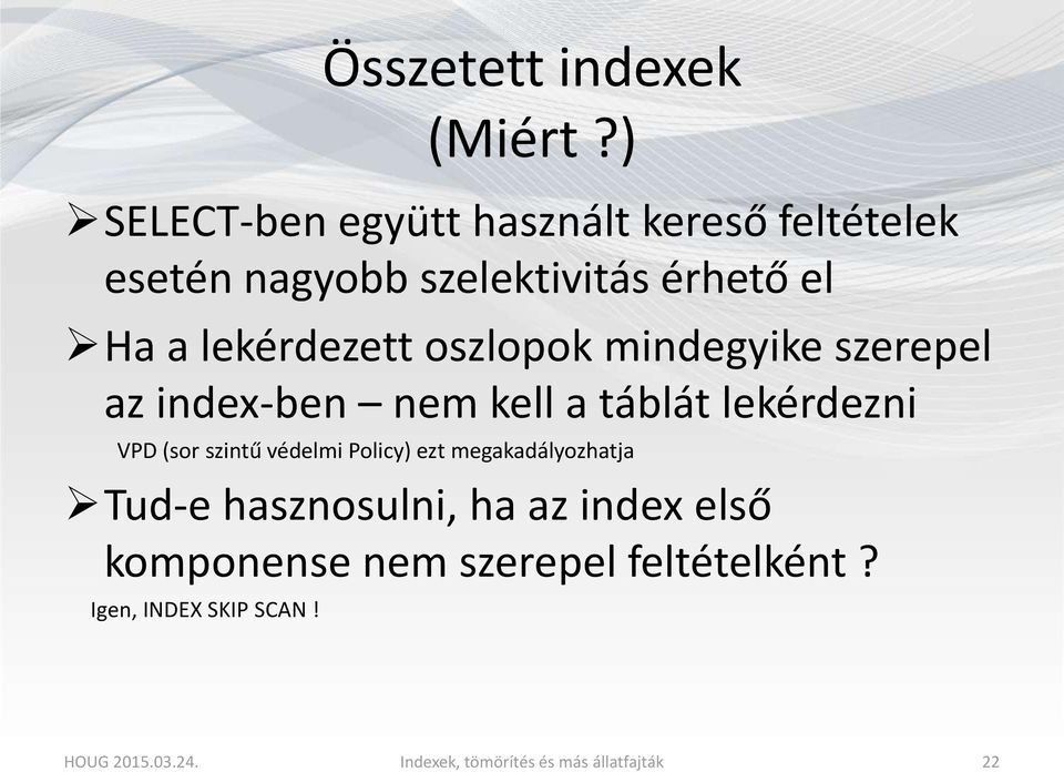 lekérdezett oszlopok mindegyike szerepel az index-ben nem kell a táblát lekérdezni VPD (sor