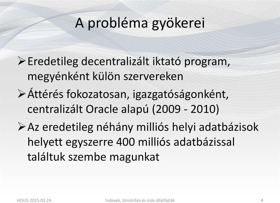 (2009-2010) Az eredetileg néhány milliós helyi adatbázisok helyett egyszerre 400