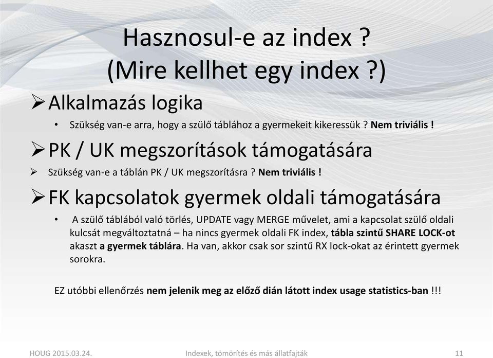 FK kapcsolatok gyermek oldali támogatására A szülő táblából való törlés, UPDATE vagy MERGE művelet, ami a kapcsolat szülő oldali kulcsát megváltoztatná ha nincs gyermek