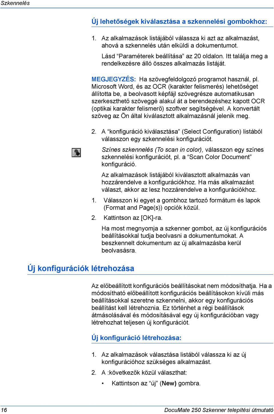 Itt találja meg a rendelkezésre álló összes alkalmazás listáját. MEGJEGYZÉS: Ha szövegfeldolgozó programot használ, pl.