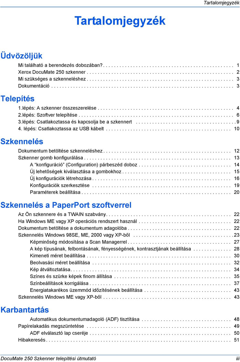 lépés: Szoftver telepítése......................................................... 6 3.lépés: Csatlakoztassa és kapcsolja be a szkennert..................................... 9 4.