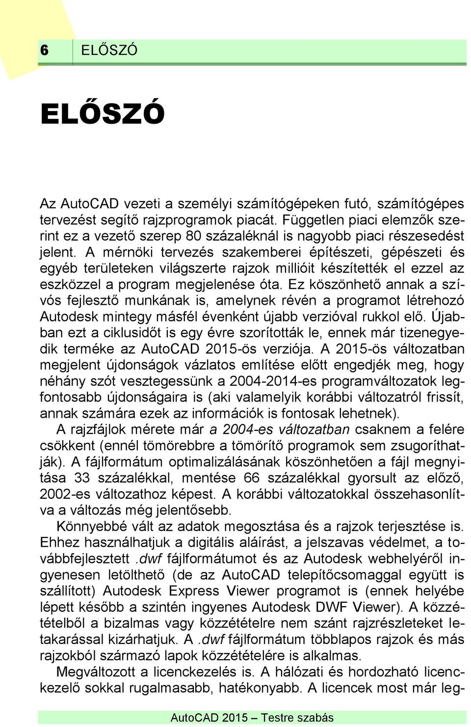 A mérnöki tervezés szakemberei építészeti, gépészeti és egyéb területeken világszerte rajzok millióit készítették el ezzel az eszközzel a program megjelenése óta.