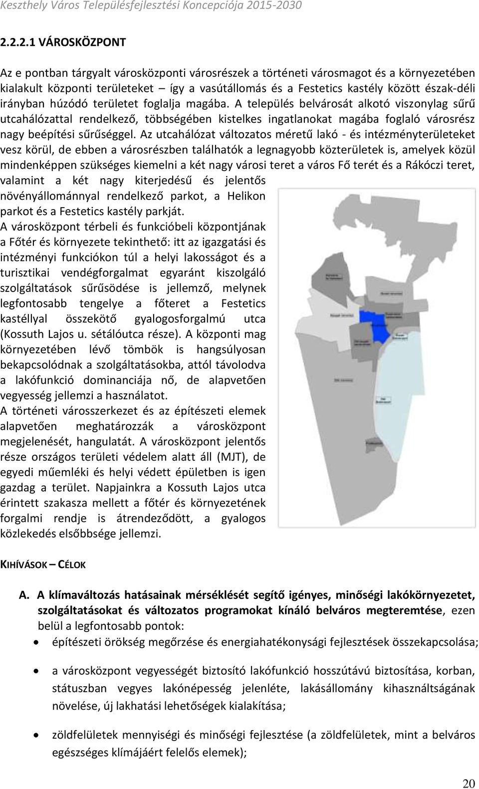 A település belvárosát alkotó viszonylag sűrű utcahálózattal rendelkező, többségében kistelkes ingatlanokat magába foglaló városrész nagy beépítési sűrűséggel.