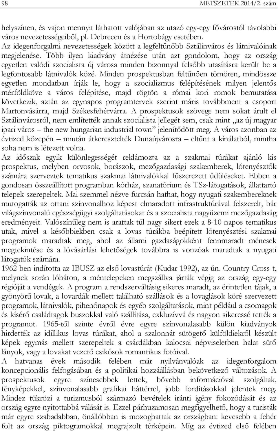 Több ilyen kiadvány átnézése után azt gondolom, hogy az ország egyetlen valódi szocialista új városa minden bizonnyal felsőbb utasításra került be a legfontosabb látnivalók közé.