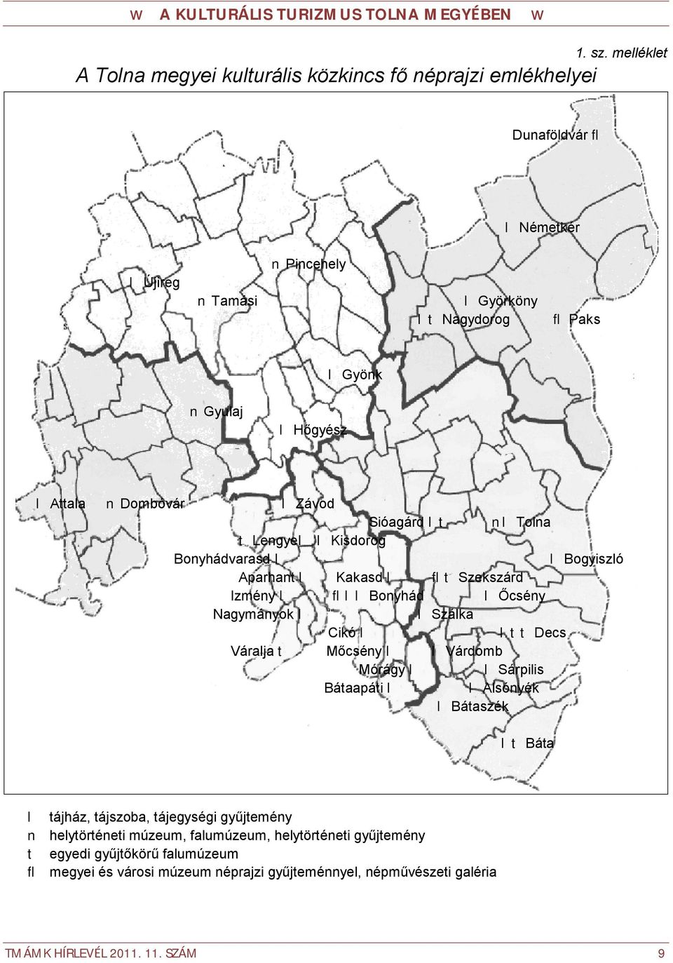 Hőgyész Attala Dombóvár Závod Sióagárd t Tolna t Lengyel Kisdorog Bonyhádvarasd Bogyiszló Aparhant Kakasd flt Szekszárd Izmény fl Bonyhád Őcsény Nagymányok Szálka