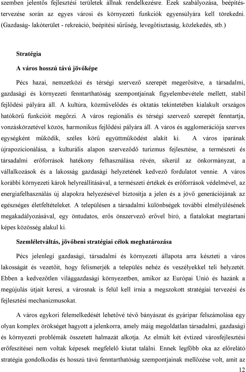 ) Stratégia A város hosszú távú jövőképe Pécs hazai, nemzetközi és térségi szervező szerepét megerősítve, a társadalmi, gazdasági és környezeti fenntarthatóság szempontjainak figyelembevétele