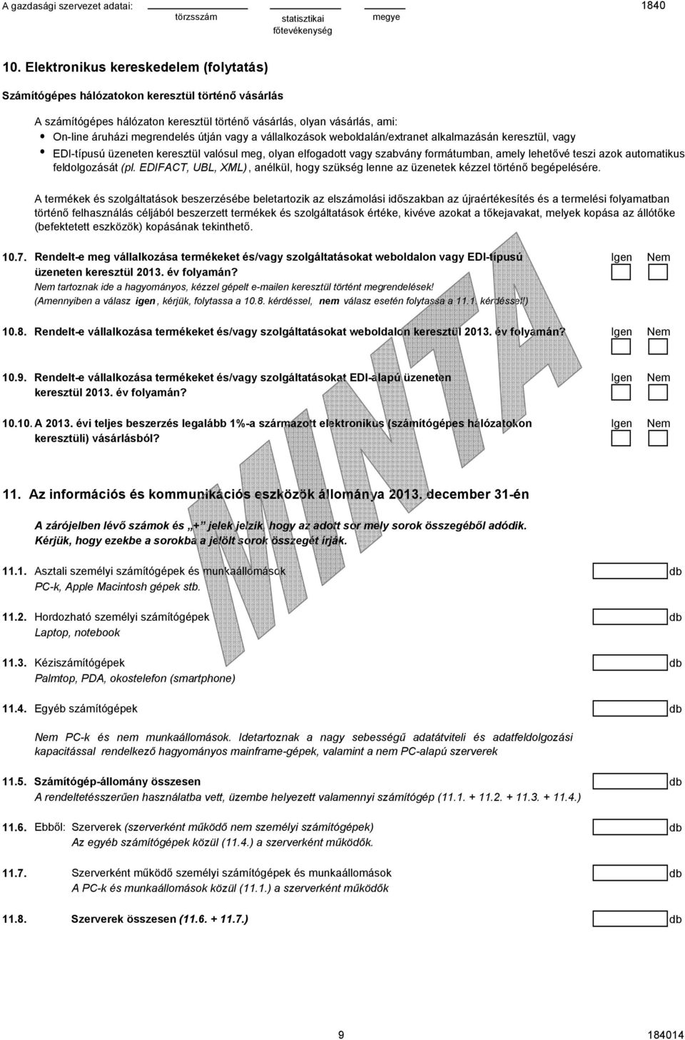 automatikus feldolgozását (pl. EDIFACT, UBL, XML), anélkül, hogy szükség lenne az üzenetek kézzel történő begépelésére.