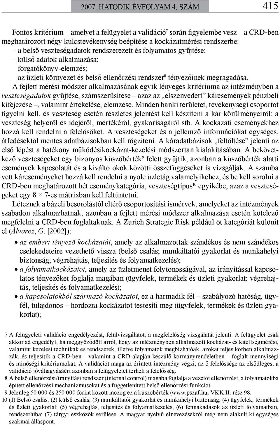 rendszerezett és folyamatos gyűjtése; külső adatok alkalmazása; forgatókönyv-elemzés; az üzleti környezet és belső ellenőrzési rendszer 8 tényezőinek megragadása.