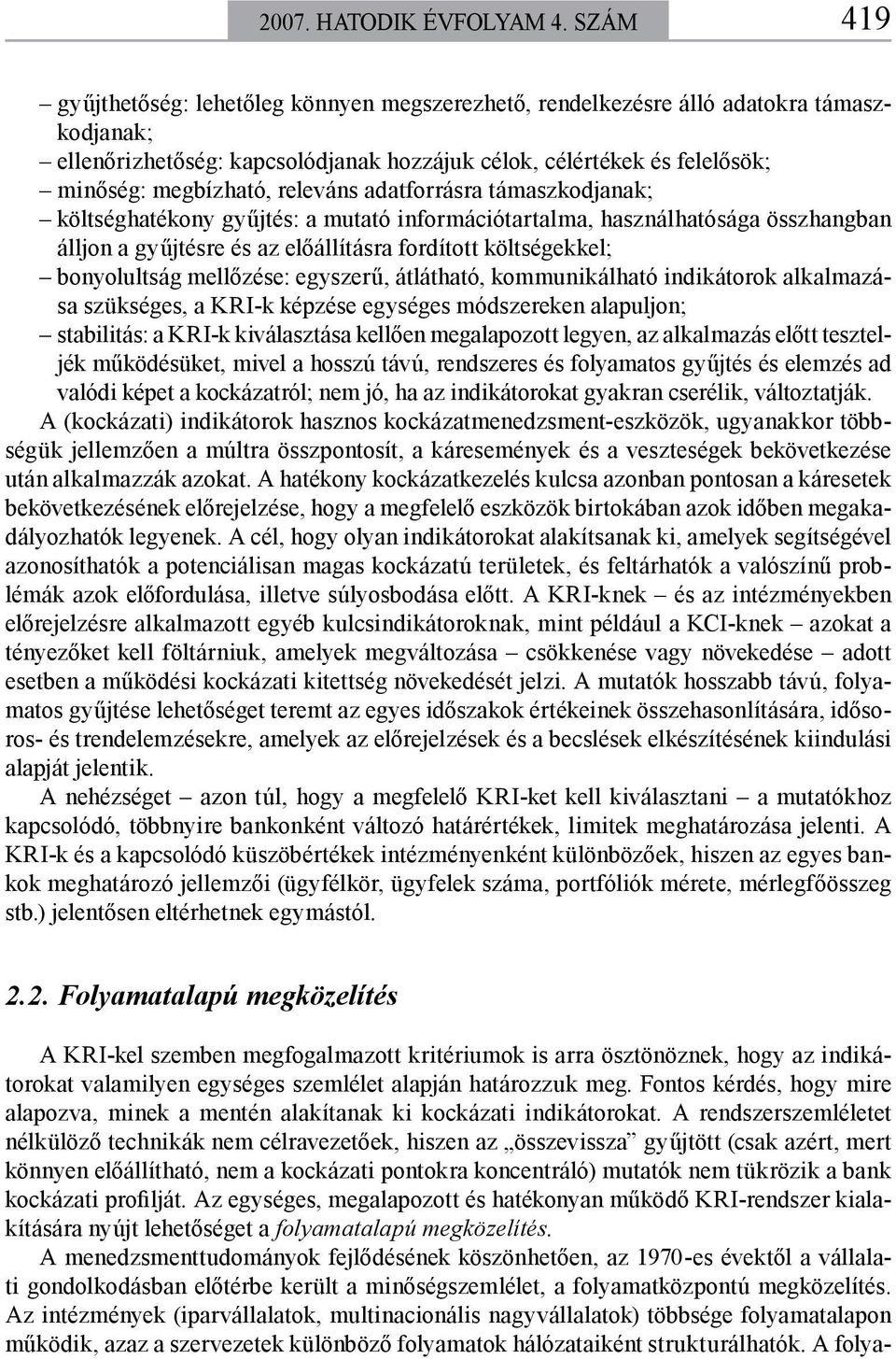 releváns adatforrásra támaszkodjanak; költséghatékony gyűjtés: a mutató információtartalma, használhatósága összhangban álljon a gyűjtésre és az előállításra fordított költségekkel; bonyolultság