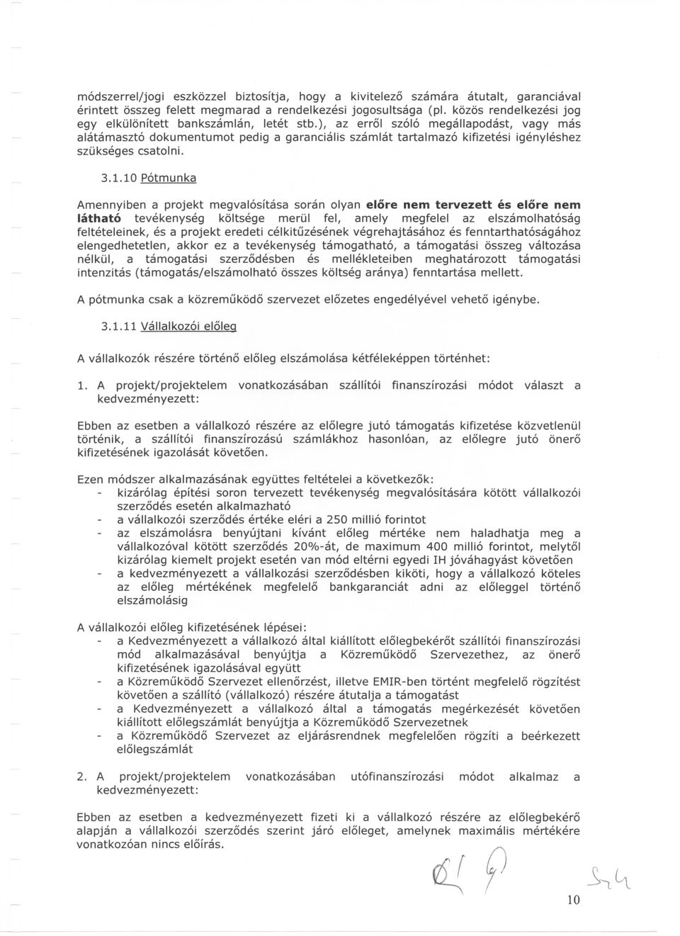 ), az errol szolo megallapodast, vagy mas alatamaszto dokumentumot pedig a garancialis szamlat tartalmazo kifizetesi igenyleshez szukseges csatolni. 3.1.