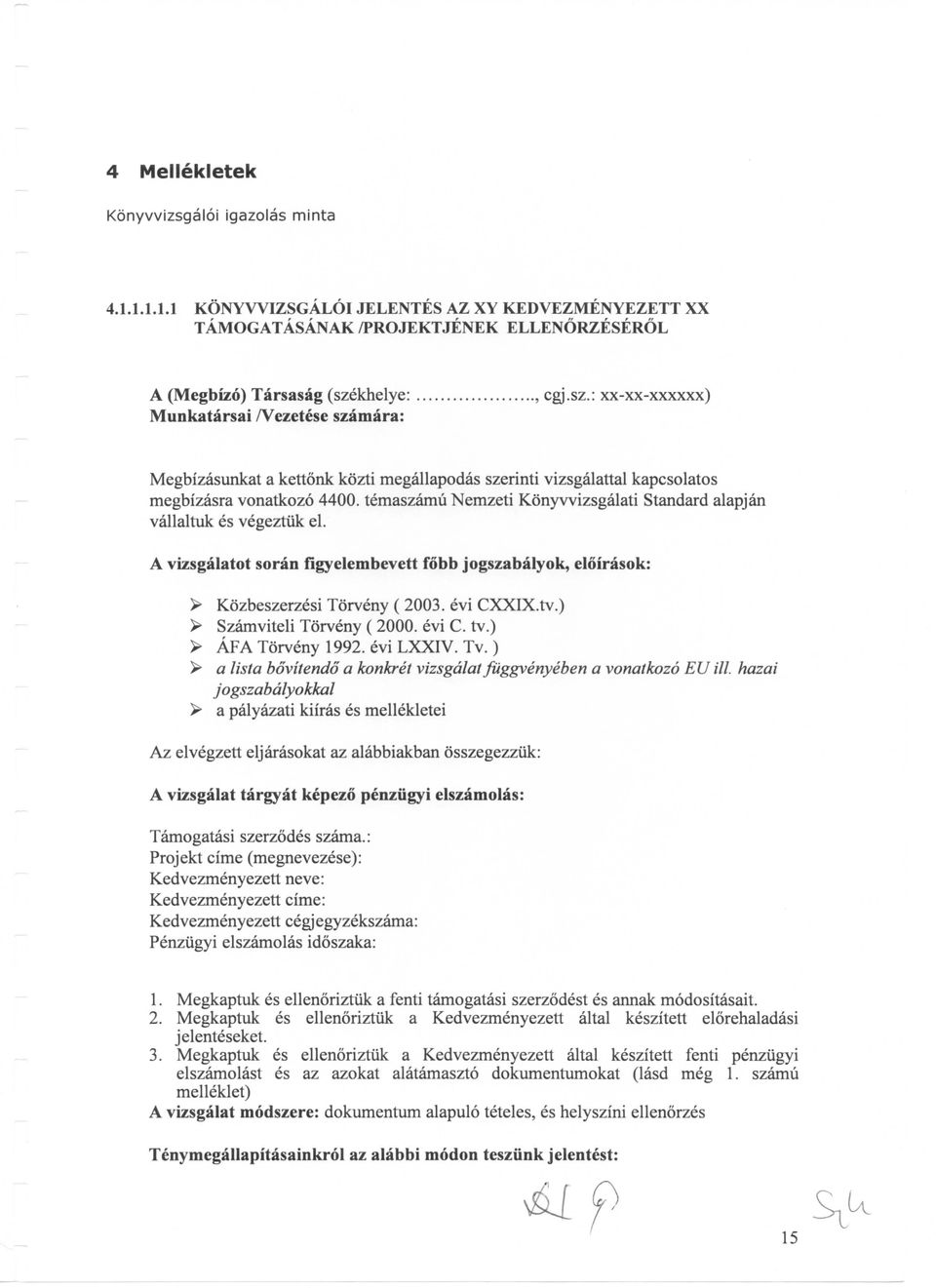 khelye: Munkatarsai /Vezetese szamara:, cgj.sz.: xx-xx-xxxxxx) Megbizasunkat a kettonk kbzti megallapodas szerinti vizsgalattal kapcsolatos megbizasra vonatkozo 4400.