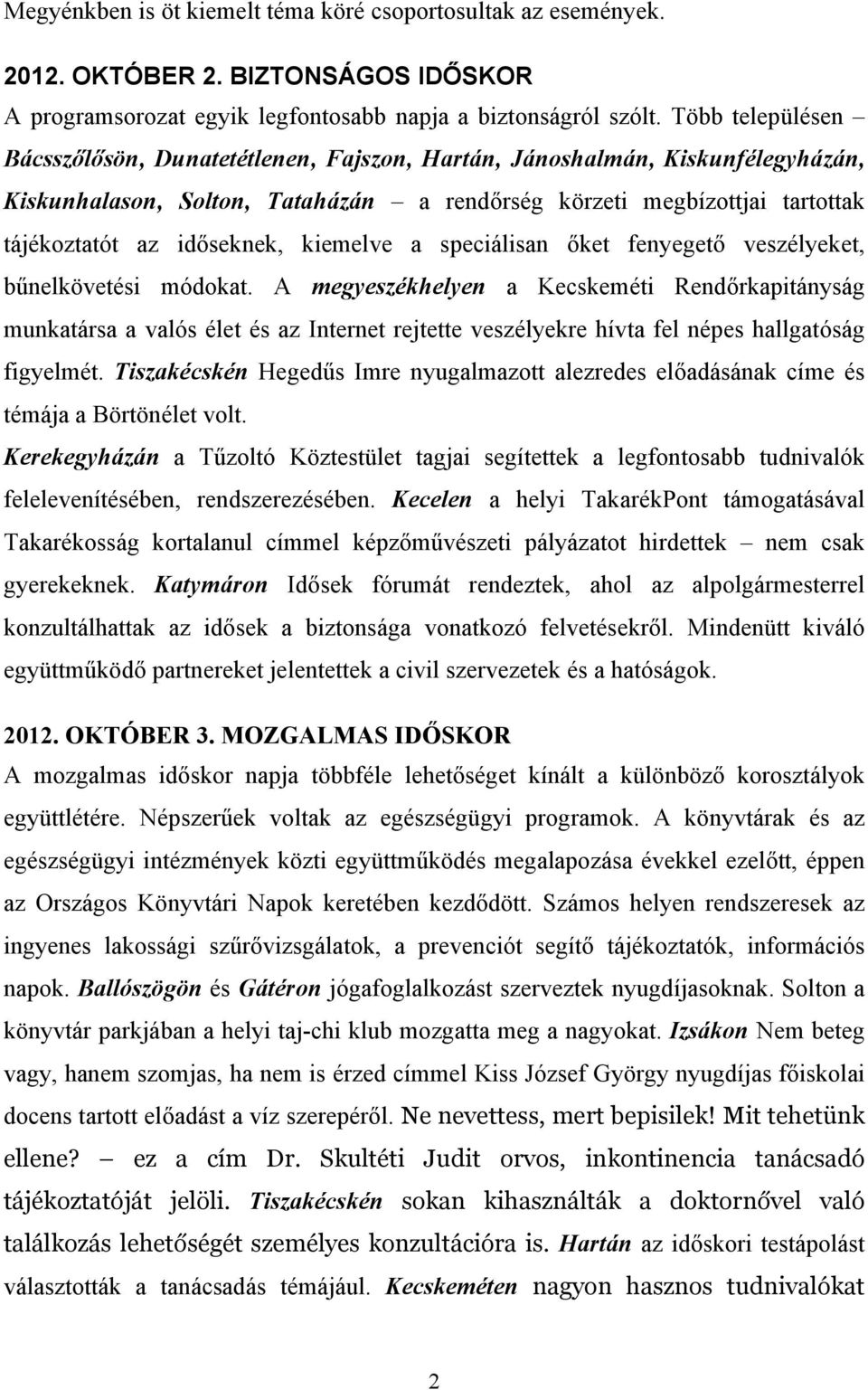 kiemelve a speciálisan őket fenyegető veszélyeket, bűnelkövetési módokat.