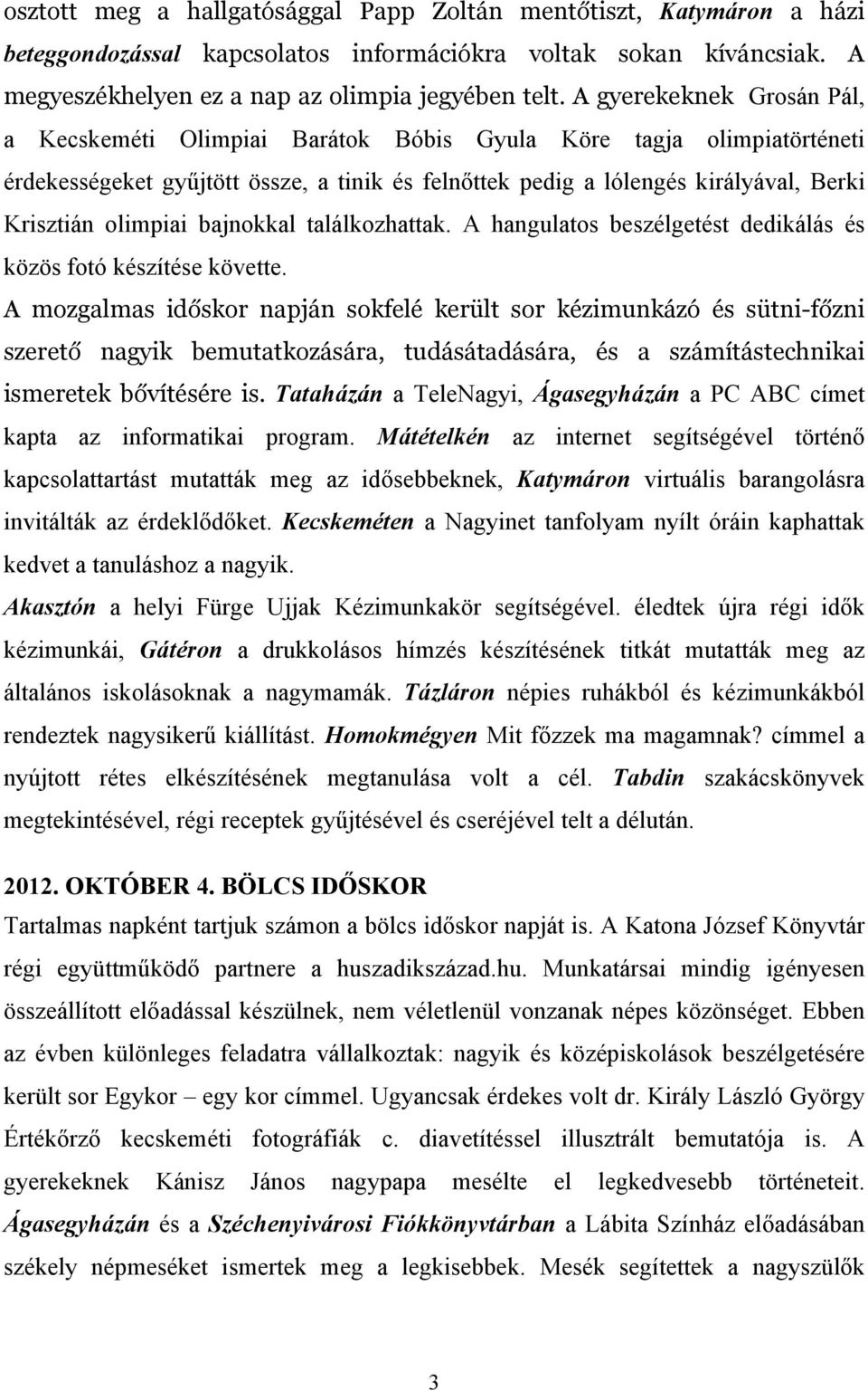 olimpiai bajnokkal találkozhattak. A hangulatos beszélgetést dedikálás és közös fotó készítése követte.