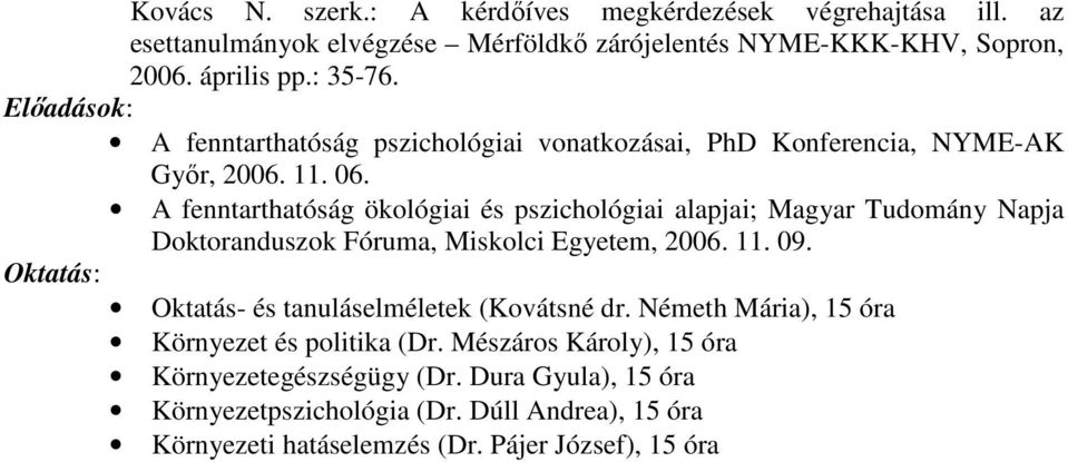 A fenntarthatóság ökológiai és pszichológiai alapjai; Magyar Tudomány Napja Doktoranduszok Fóruma, Miskolci Egyetem, 2006. 11. 09.