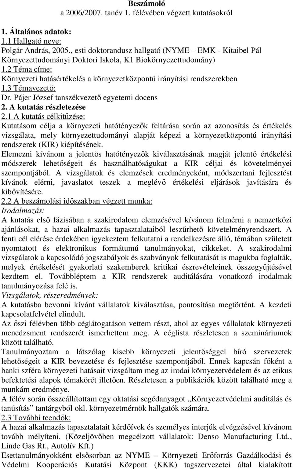 2 Téma címe: Környezeti hatásértékelés a környezetközpontú irányítási rendszerekben 1.3 Témavezető: Dr. Pájer József tanszékvezető egyetemi docens 2. A kutatás részletezése 2.