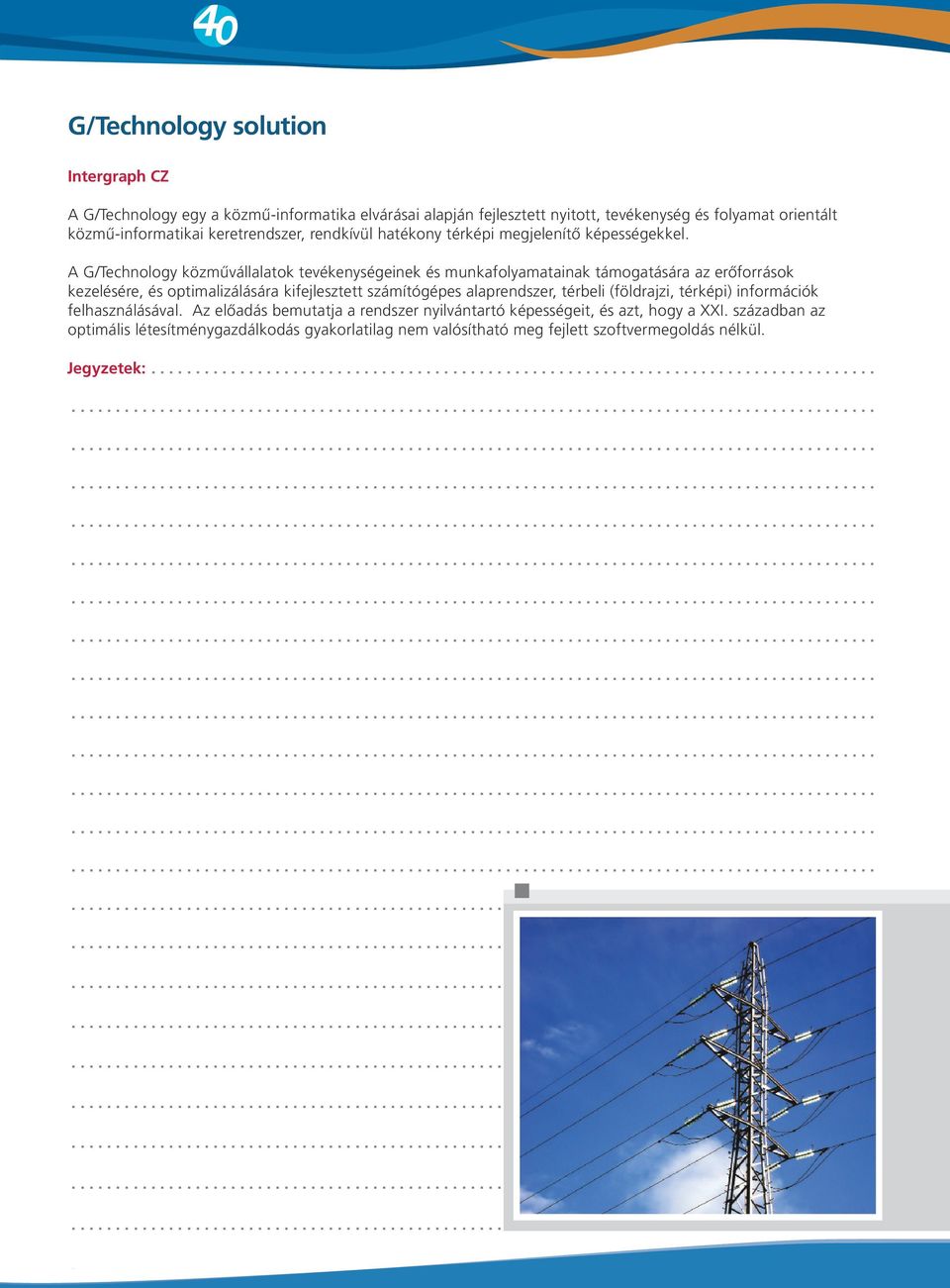 A G/Technology közművállalatok tevékenységeinek és munkafolyamatainak támogatására az erőforrások kezelésére, és optimalizálására kifejlesztett számítógépes