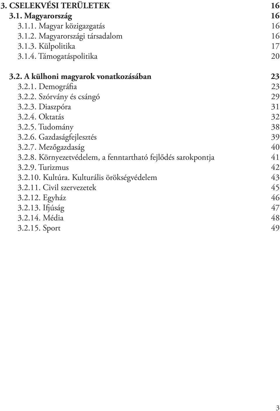 Mezőgazdaság 40 3.2.8. Környezetvédelem, a fenntartható fejlődés sarokpontja 41 3.2.9. Turizmus 42 3.2.10. Kultúra.