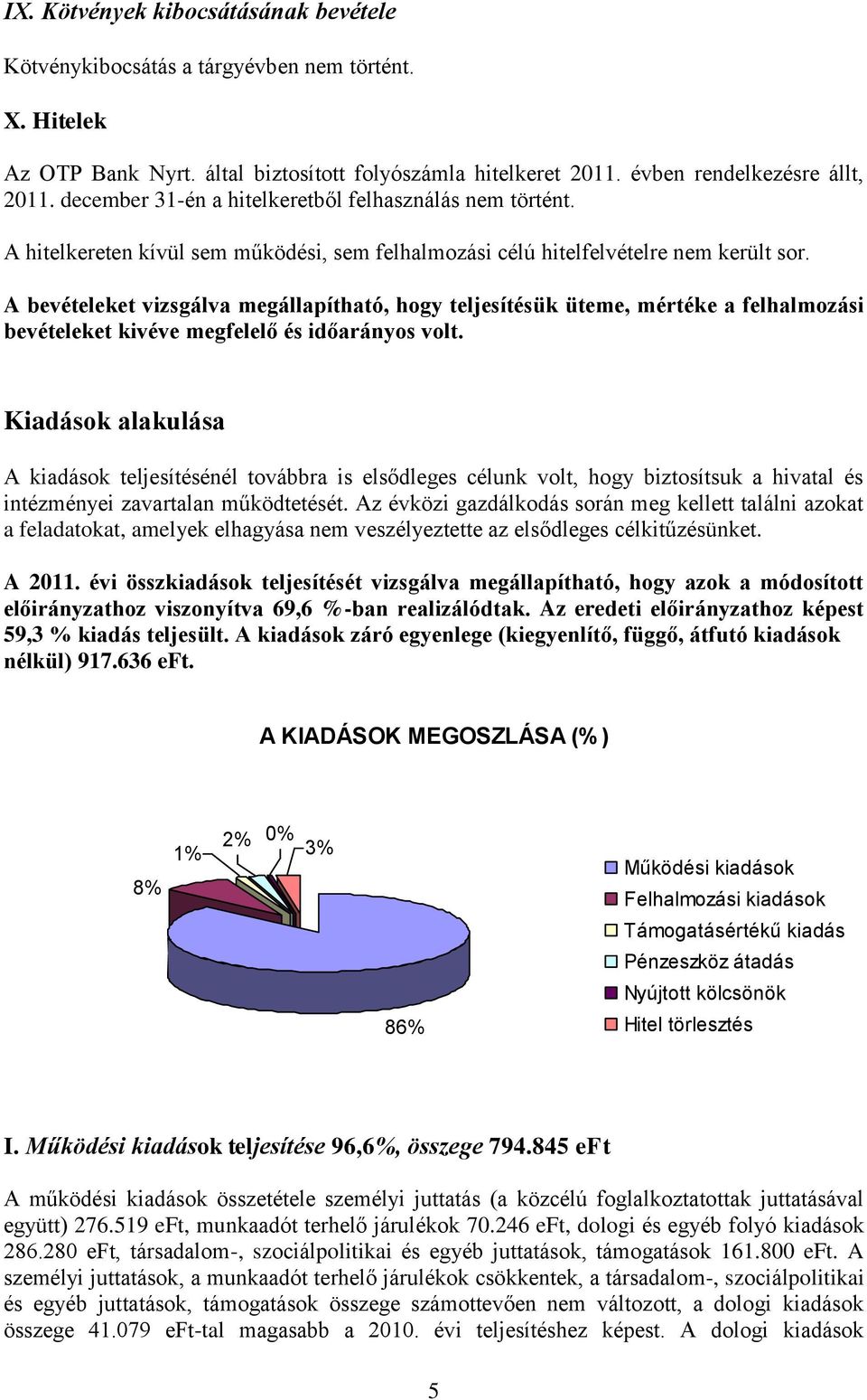 A bevételeket vizsgálva megállapítható, hogy teljesítésük üteme, mértéke a felhalmozási bevételeket kivéve megfelelő és időarányos volt.