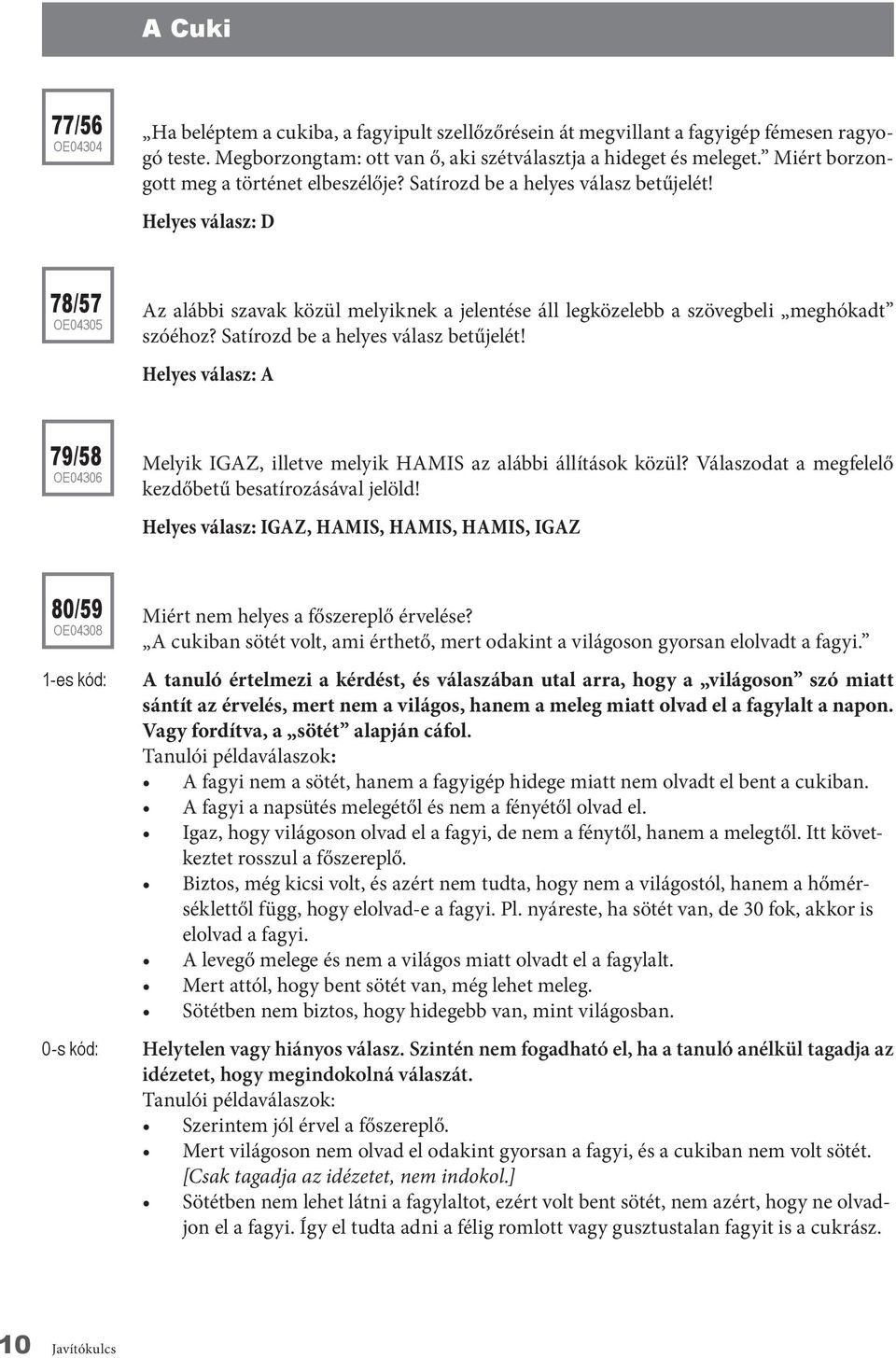 Helyes válasz: D 78/57 OE04305 Az alábbi szavak közül melyiknek a jelentése áll legközelebb a szövegbeli meghókadt szóéhoz? Satírozd be a helyes válasz betűjelét!