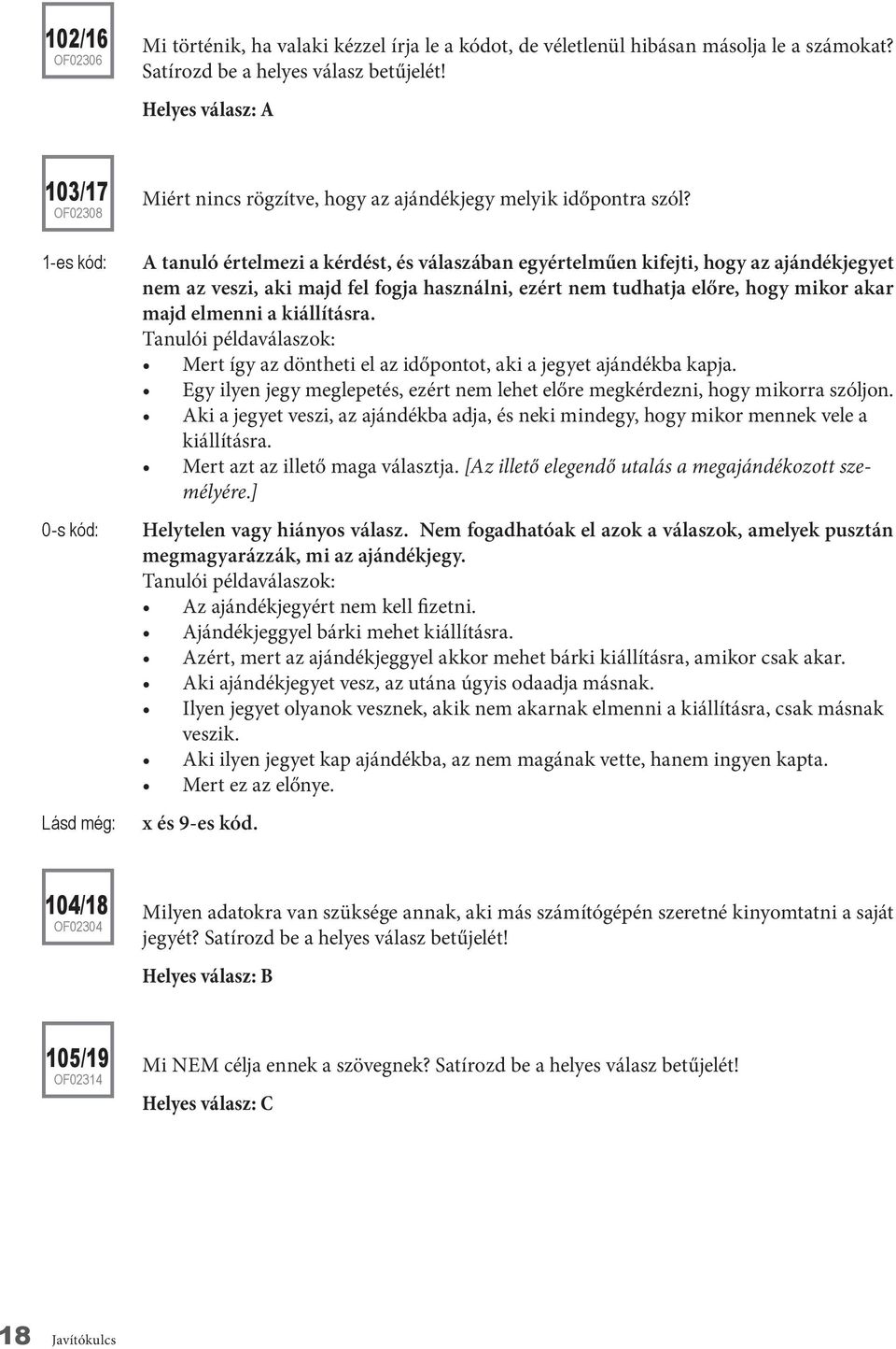 A tanuló értelmezi a kérdést, és válaszában egyértelműen kifejti, hogy az ajándékjegyet nem az veszi, aki majd fel fogja használni, ezért nem tudhatja előre, hogy mikor akar majd elmenni a