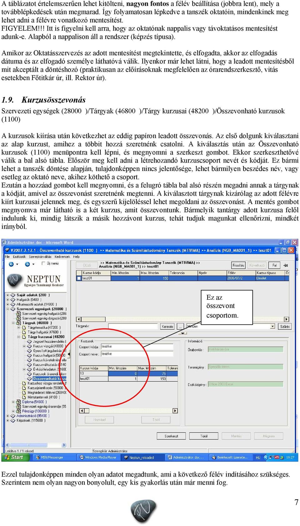 !! Itt is figyelni kell arra, hogy az oktatónak nappalis vagy távoktatásos mentesítést adunk-e. Alapból a nappalison áll a rendszer (képzés típusa).