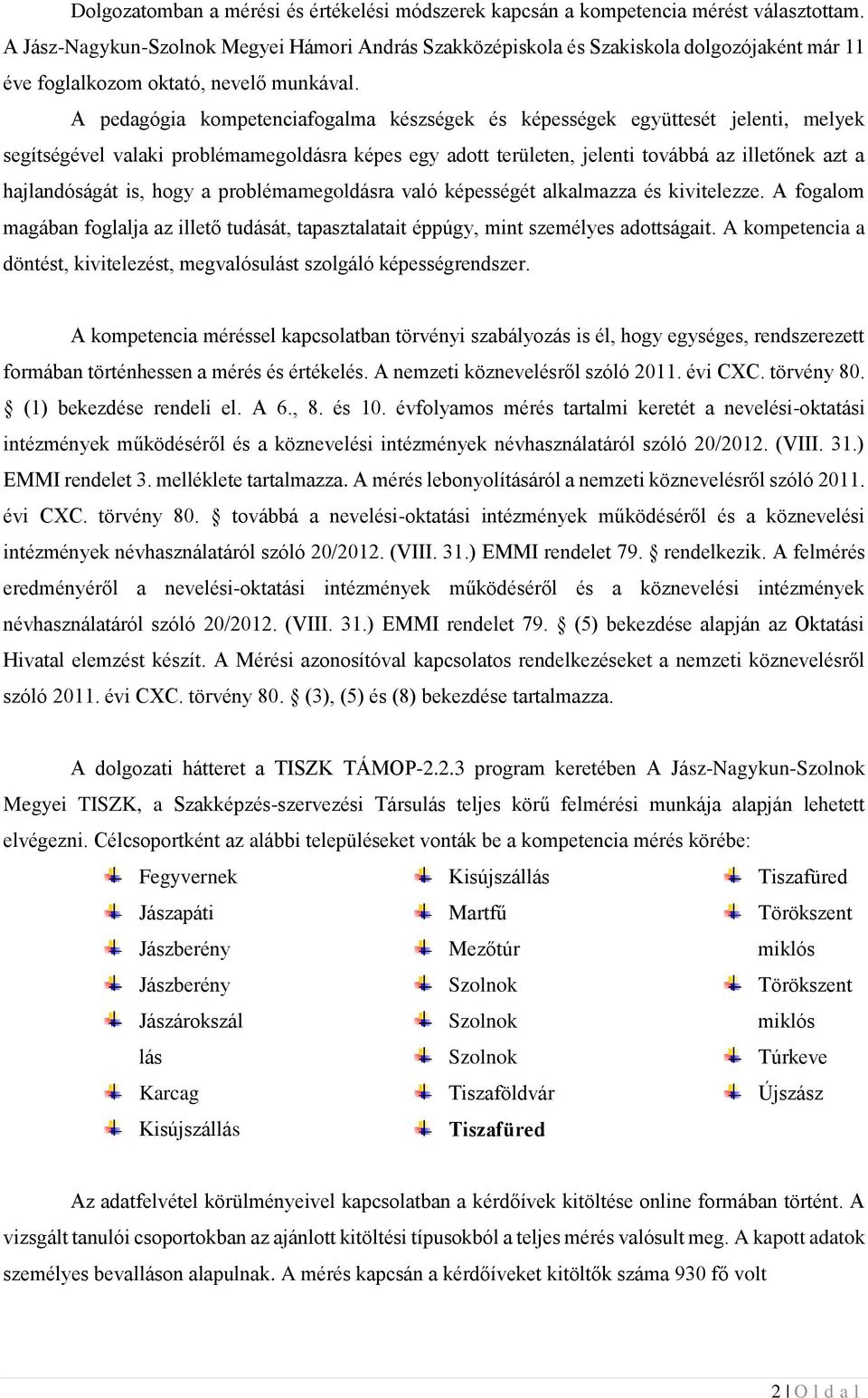 A pedagógia kompetenciafogalma készségek és képességek együttesét jelenti, melyek segítségével valaki problémamegoldásra képes egy adott területen, jelenti továbbá az illetőnek azt a hajlandóságát