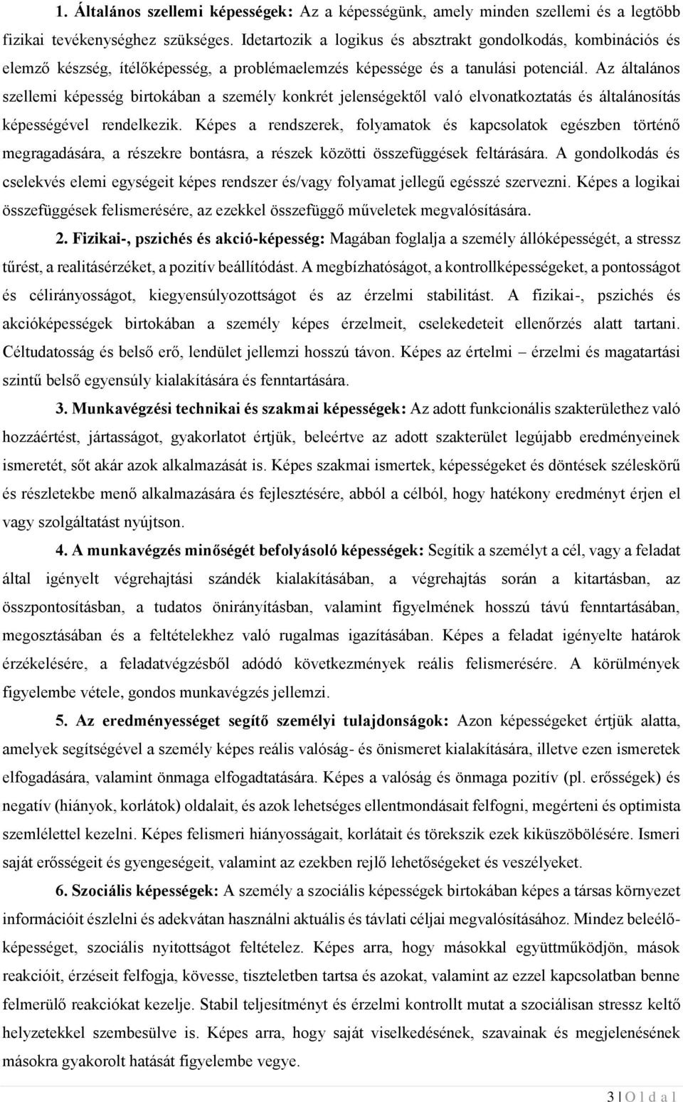 Az általános szellemi képesség birtokában a személy konkrét jelenségektől való elvonatkoztatás és általánosítás képességével rendelkezik.