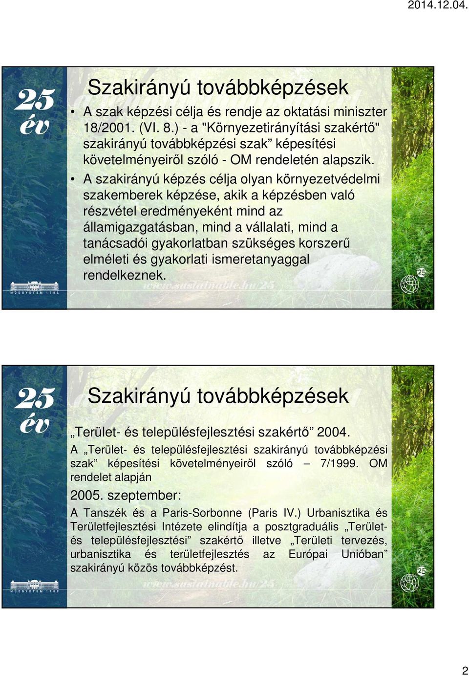 szükséges korszerű elméleti és gyakorlati ismeretanyaggal rendelkeznek. Terület- és településfejlesztési szakértő 2004.