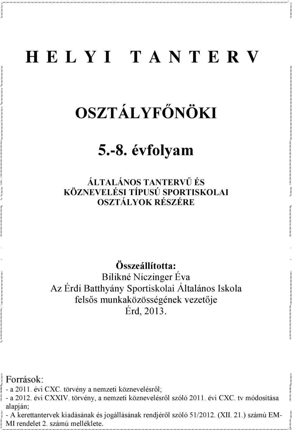 Batthyány felsős munkaközösségének vezetője Érd, 2013. Források: - a 2011. évi CXC. törvény a nemzeti köznevelésről; - a 2012.