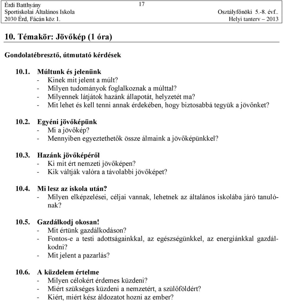 Hazánk jövőképéről - Ki mit ért nemzeti jövőképen? - Kik váltják valóra a távolabbi jövőképet? 10.4. Mi lesz az iskola után?