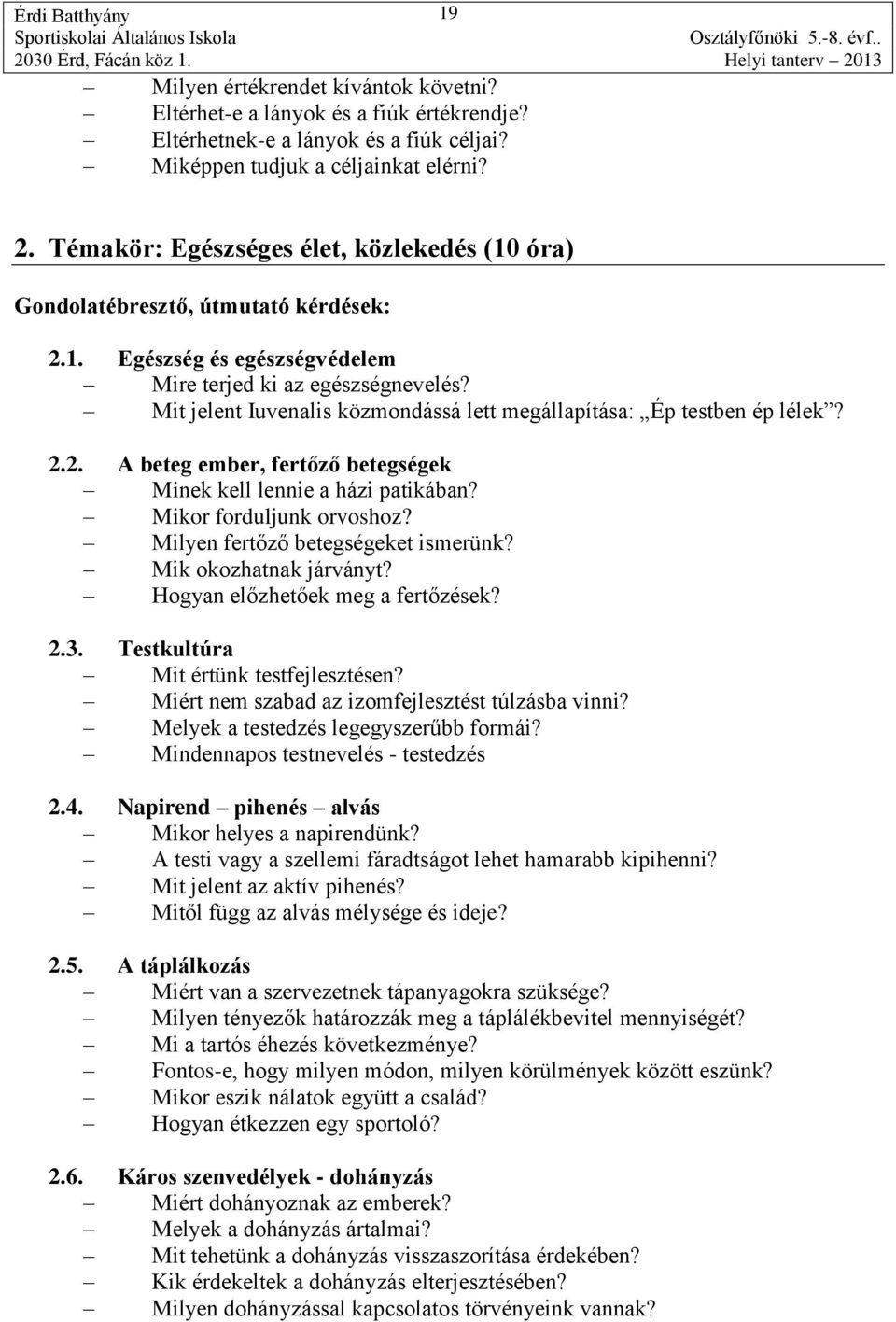 Mikor forduljunk orvoshoz? Milyen fertőző betegségeket ismerünk? Mik okozhatnak járványt? Hogyan előzhetőek meg a fertőzések? 2.3. Testkultúra Mit értünk testfejlesztésen?