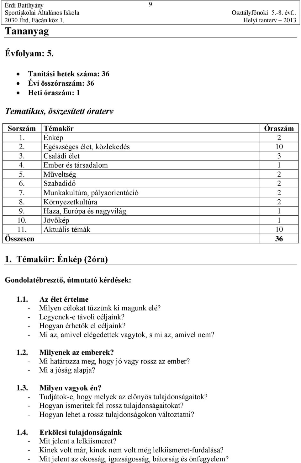 Aktuális témák 10 Összesen 36 1. Témakör: Énkép (2óra) : 1.1. Az élet értelme - Milyen célokat tűzzünk ki magunk elé? - Legyenek-e távoli céljaink? - Hogyan érhetők el céljaink?