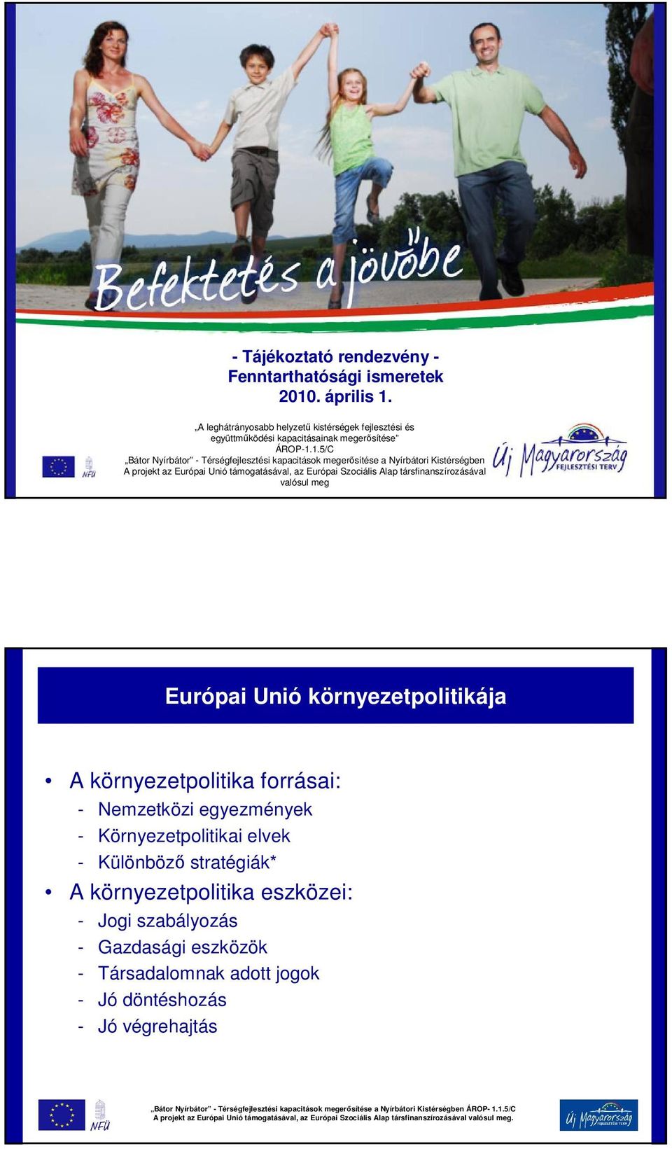 1.5/C Bátor Nyírbátor - Térségfejlesztési kapacitások megerősítése a Nyírbátori Kistérségben A projekt az Európai Unió támogatásával, az Európai Szociális Alap
